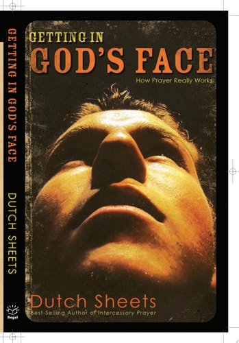 Getting In God's Face: How Prayer Really Works
