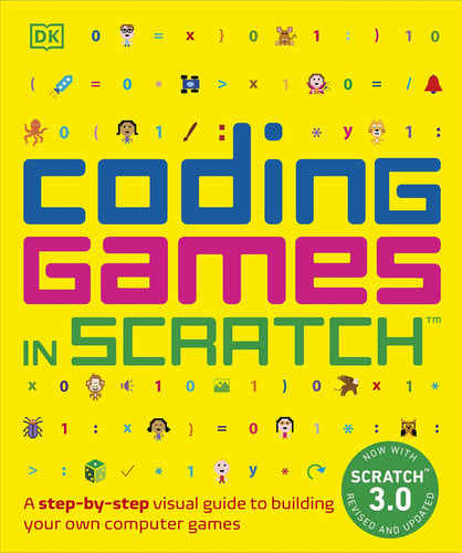 Coding Games in Scratch A Step-by-Step Visual Guide to Building Your Own Computer Games