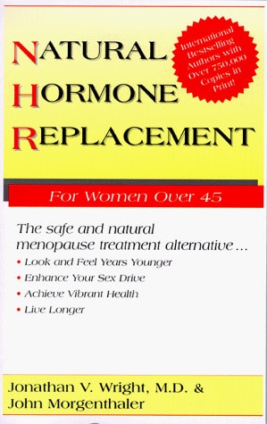 Natural Hormone Replacement: The Safe and Natural Menopause Treaatment Alternative...