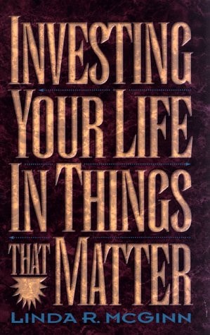 Investing Your Life in Things That Matter