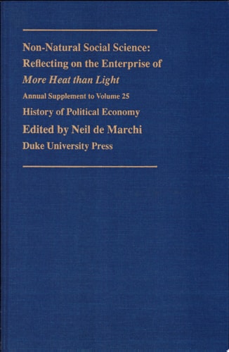 Non-Natural Social Science: Reflecting on the Enterprise of "More Heat than Light" (Volume 25) (History of Political Economy Annual Supplement)