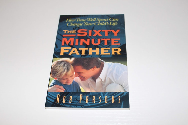 The Sixty Minute Father: How Time Well Spent Can Change Your Child's Life