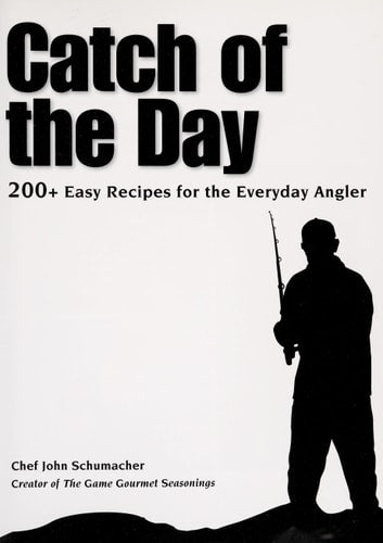 Catch of the Day: 200+ Easy Recipes for the Everyday Angler