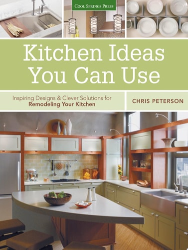 Kitchen Ideas You Can Use: Inspiring Designs & Clever Solutions for Remodeling Your Kitchen