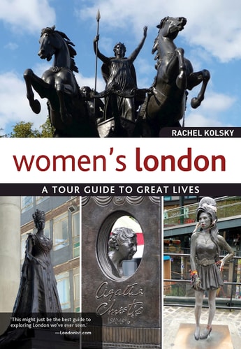 Women's London: A Tour Guide to Great Lives (IMM Lifestyle Books) Guidebook to the Women Who Shaped London Through the Centuries and the Legacy They Left Behind; Scientists, Suffragettes, & Pioneers