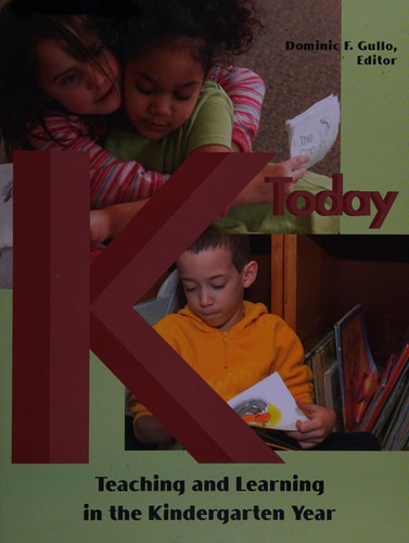 K Today: Teaching & Learning in the Kindergarten Year
