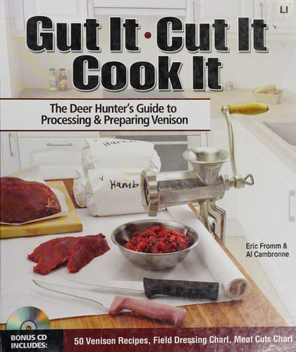 Gut It. Cut It. Cook It. The Deer Hunter's Guide to Processing & Preparing Venison
