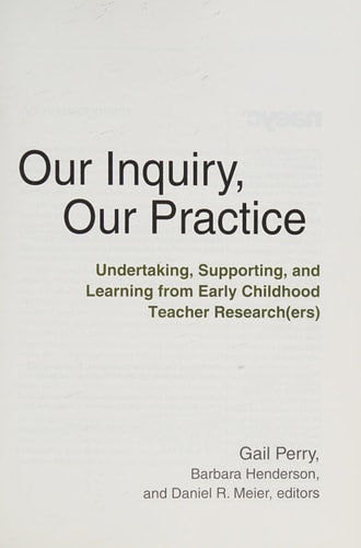 Our Inquiry, Our Practice: Undertaking, Supporting, and Learning from Early Childhood Teacher Research(ers) (Naeyc)