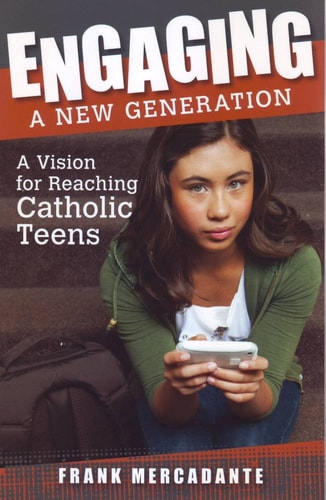 Engaging a New Generation: A Vision for Reaching Catholic Teens