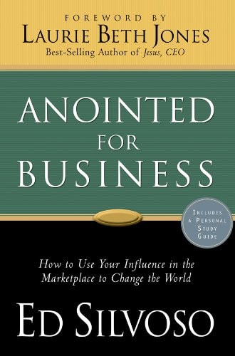 Anointed for Business: How to Use Your Influence in the Marketplace to Change the World