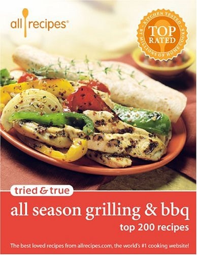 Tried & True All Season Grilling & BBQ: Top 200 Recipes
