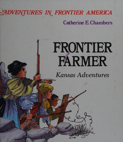 Frontier Farmer: Kansas Adventures (Adventures in Frontier America)