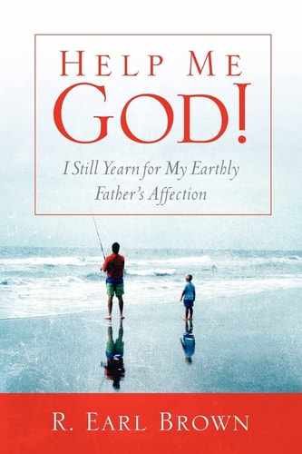 Help Me God! I Still Yearn for My Earthly Father's Affection