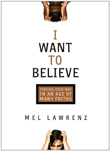 I Want to Believe: Finding Your Way in an Age of Many Faiths