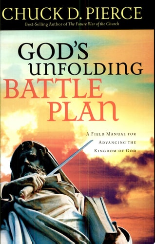 God's Unfolding Battle Plan: A Field Manual for Advancing the Kingdom of God