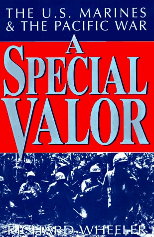 A Special Valor: The U.S. Marines and the Pacific War