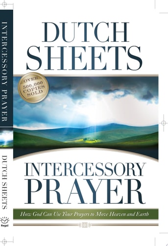 Intercessory Prayer How God Can Use Your Prayers to Move Heaven and Earth