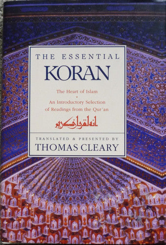 The Essential Koran The Heart of Islam : an Introductory Selection of Readings from the Qur'an