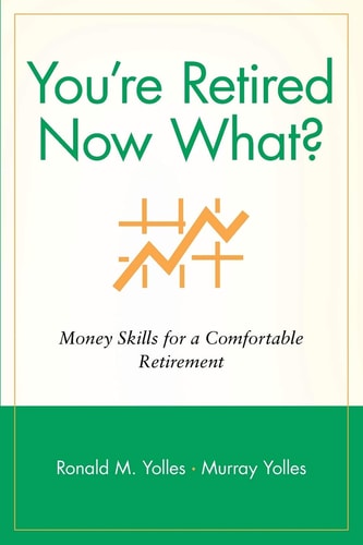 You're Retired Now What?: Money Skills for a Comfortable Retirement