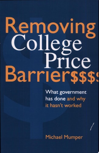 Removing College Price Barriers: What Government Has Done and Why it Hasn't Worked (Suny Series, Social Context of Education) (SUNY series, The Social Context of Education)