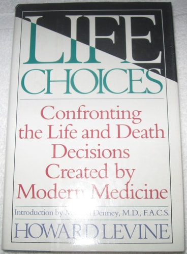 Life Choices: Confronting the Life and Death Decisions Created by Modern Medicine