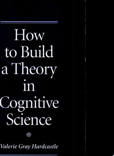 How to Build a Theory in Cognitive Science (SUNY series in Philosophy and Biology)