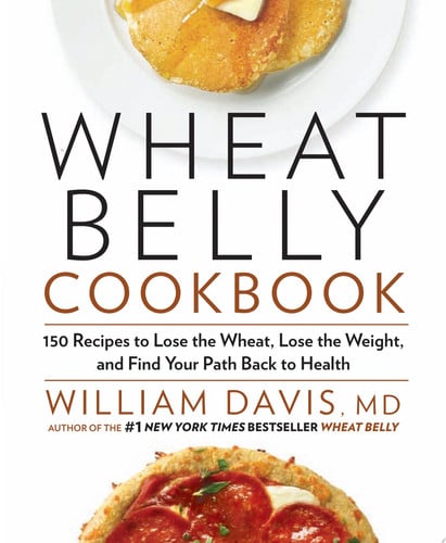 Wheat Belly Cookbook 150 Recipes to Help You Lose the Wheat, Lose the Weight, and Find Your Path Back to Health