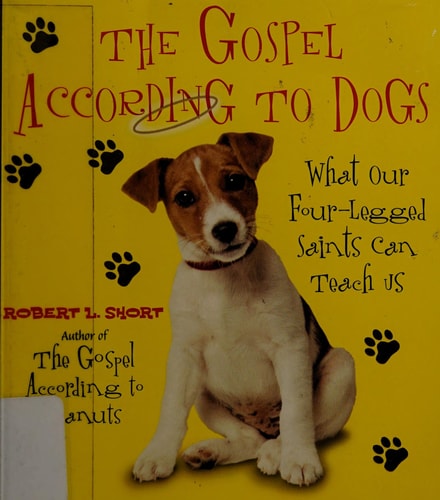 The Gospel According to Dogs: What Our Four-Legged Saints Can Teach Us