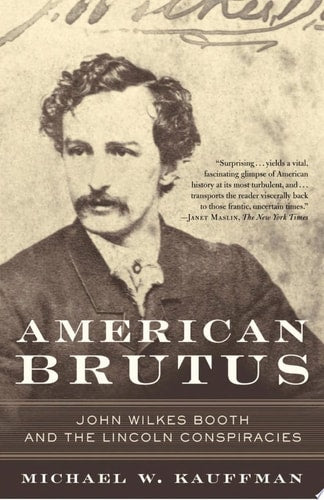 American Brutus John Wilkes Booth and the Lincoln Conspiracies