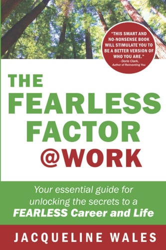 The Fearless Factor @ Work: An essential guide for unlocking the secrets to a Fearless Career and Life