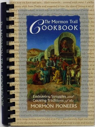 The Mormon Trail Cookbook: Endeavors, Struggles & Cooking Traditions of the Mormon Pioneers