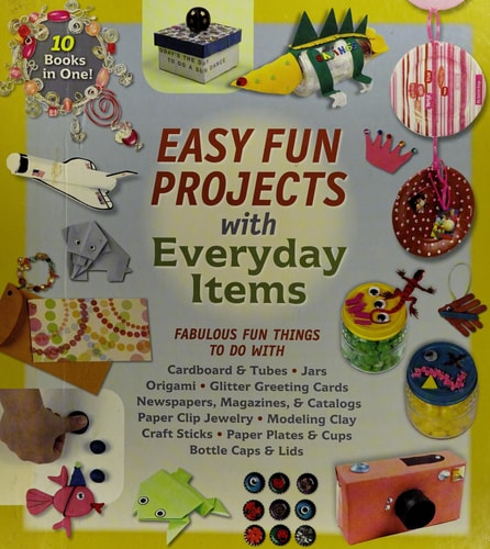 Easy Fun Projects with Everyday Items