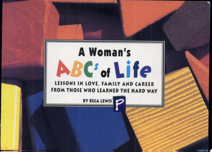 A Woman's ABCs of Life : Lessons in life, love, family and career from those who learned the hard way