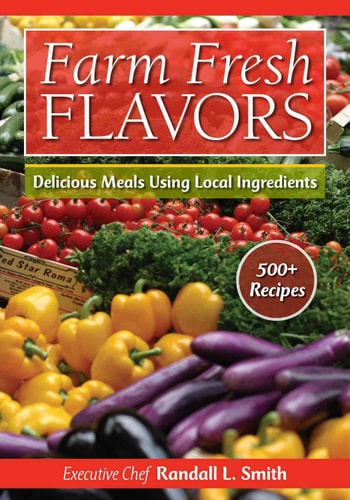 Farm Fresh Flavors: Over 450 Delicious Meals Using Local Ingredients