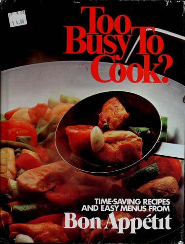 Too Busy to Cook?: Time-Saving Recipes and Easy Menus from Bon Appetit