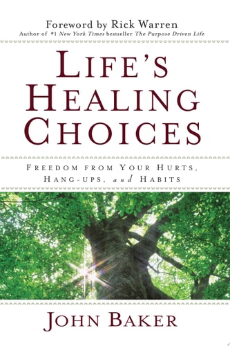 Life's Healing Choices: Freedom from Your Hurts, Hang-ups, and Habits