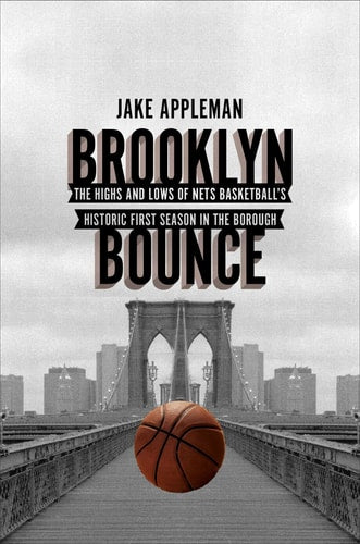 Brooklyn Bounce: The Highs and Lows of Nets Basketball's Historic First Season in the Borough
