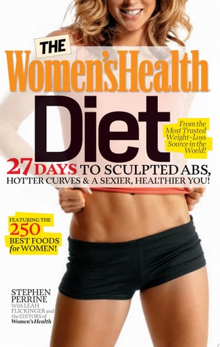 The Women's Health Diet: 27 Days to Sculpted Abs, Hotter Curves & a Sexier, Healthier You!