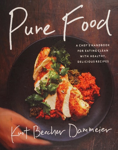 Pure Food: A Chef's Handbook for Eating Clean, with Healthy, Delicious Recipes