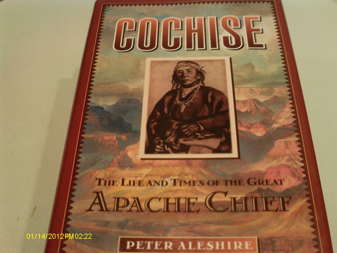 Cochise The Life and Times of the Great Apache Chief