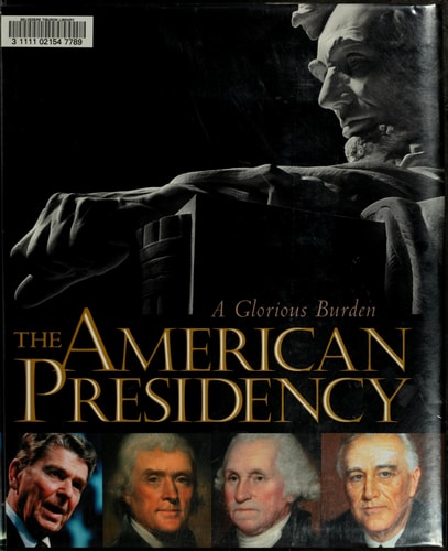 The American Presidency: A Glorious Burden