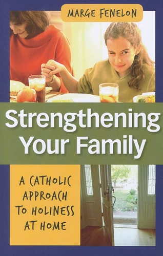 Strengthening Your Family: A Catholic Approach to Holiness at Home