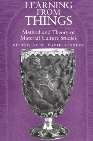 Learning From Things: Method and Theory of Material Culture Studies