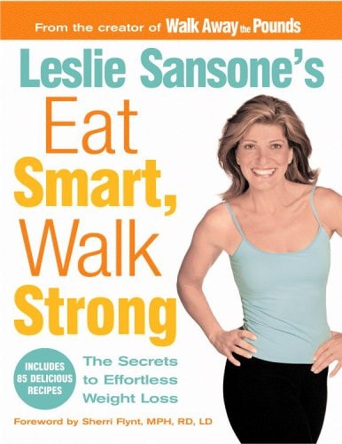 Leslie Sansone's Eat Smart, Walk Strong: The Secrets to Effortless Weight Loss