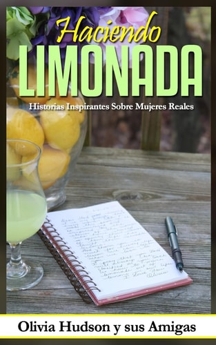 Haciendo Limonada: Historias Inspirantes Sobre Mujeres Reales (Spanish Edition)