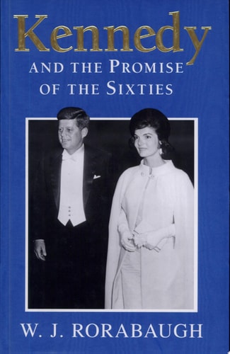 Kennedy and the Promise of the Sixties