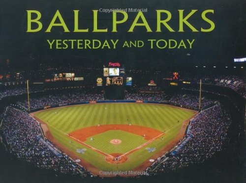 Ballparks: Yesterday and Today