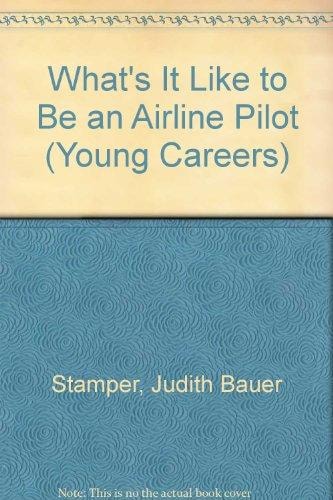 What's It Like to Be an Airline Pilot (Young Careers)