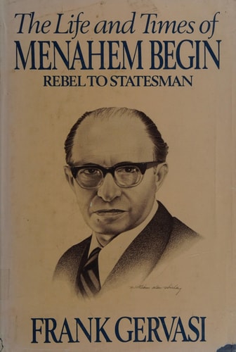 The life and times of Menahem Begin: Rebel to statesman