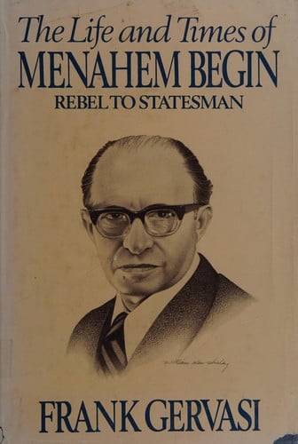 The life and times of Menahem Begin: Rebel to statesman